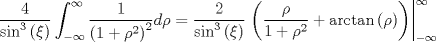 TEX: $$\frac{4}{{\sin ^3 \left( \xi  \right)}}\int_{ - \infty }^\infty  {\frac{1}{{\left( {1 + \rho ^2 } \right)^2 }}} d\rho  = \frac{2}{{\sin ^3 \left( \xi  \right)}}\left. {\left( {\frac{\rho }{{1 + \rho ^2 }} + \arctan \left( \rho  \right)} \right)} \right|_{ - \infty }^\infty  $$