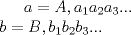 TEX: $a=A,a_{1}a_{2}a_{3}... \\ <br /> b=B,b_{1}b_{2}b_{3}... \\$ 