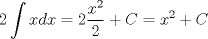 TEX: $\displaystyle 2 \int x dx = 2 \dfrac{x^2}{2}+C = x^2+C$