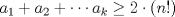 TEX: $a_1+a_2+\cdots a_k\ge 2\cdot (n!)$