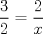 TEX: $\dfrac{3}{2}=\dfrac{2}{x}$