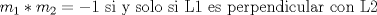 TEX: $m_{1}*m_{2}=-1$ si y solo si L1 es perpendicular con L2