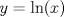 TEX: <br />% MathType!MTEF!2!1!+-<br />% feaagaart1ev2aaatCvAUfeBSjuyZL2yd9gzLbvyNv2CaerbuLwBLn<br />% hiov2DGi1BTfMBaeXatLxBI9gBaerbd9wDYLwzYbItLDharqqtubsr<br />% 4rNCHbGeaGqiVu0Je9sqqrpepC0xbbL8F4rqqrFfpeea0xe9Lq-Jc9<br />% vqaqpepm0xbba9pwe9Q8fs0-yqaqpepae9pg0FirpepeKkFr0xfr-x<br />% fr-xb9adbaqaaeGaciGaaiaabeqaamaabaabaaGcbaGaamyEaiabg2<br />% da9iGacYgacaGGUbGaaiikaiaadIhacaGGPaGaai4laiaadwgaaaa!3DC8!<br />\[<br />y = \ln (x)<br />\]<br /><br />