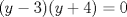 TEX: $(y-3)(y+4)=0$