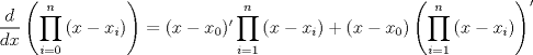 TEX: $dfrac{d}{dx}left(displaystyleprod_{i=0}^n{(x-x_i)}right)=(x-x_0)'displaystyleprod_{i=1}^n{(x-x_i)}+(x-x_0)left(displaystyleprod_{i=1}^n{(x-x_i)}right)'$