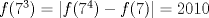 TEX: $f(7^3)=|f(7^4)-f(7)|=2010$