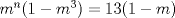 TEX: $m^n(1-m^3)=13(1-m)$