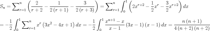 TEX: $$<br />S_n  = \sum\nolimits_{r = 1}^n {\left( {\frac{2}<br />{{r + 2}} - \frac{1}<br />{{2\left( {r + 1} \right)}} - \frac{3}<br />{{2\left( {r + 3} \right)}}} \right) = \sum\nolimits_{r = 1}^n {\int_0^1 {\left( {2x^{r + 2}  - \frac{1}<br />{2}x^r  - \frac{3}<br />{2}x^{r + 2} } \right)dx} } } <br />$$<br />$$<br /> =  - \frac{1}<br />{2}\int_0^1 {\sum\nolimits_{r = 1}^n {x^r \left( {3x^2  - 4x + 1} \right)dx} }  =  - \frac{1}<br />{2}\int_0^1 {\frac{{x^{n + 1}  - x}}<br />{{x - 1}}\left( {3x - 1} \right)\left( {x - 1} \right)dx = \frac{{n\left( {n + 1} \right)}}<br />{{4\left( {n + 2} \right)\left( {n + 2} \right)}}} <br />$$