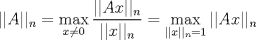 TEX: $$||A||_{n}=\max_{x\neq 0} \dfrac{||Ax||_{n}}{||x||_{n}}=\max_{||x||_{n}=1} ||Ax||_{n}$$