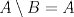 TEX: $A\setminus B=A$