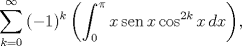 TEX: $$\sum\limits_{k=0}^{\infty }{(-1)^{k}\left( \int_{0}^{\pi }{x\operatorname{sen}x\cos ^{2k}x\,dx} \right)},$$