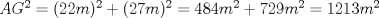 TEX: $AG^2=(22m)^2+(27m)^2=484m^2+729m^2=1213m^2$