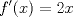 TEX: $${f}'(x)=2x \\$$