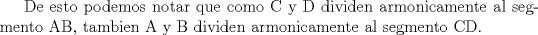 TEX: De esto podemos notar que como  C y D dividen armonicamente al segmento AB, tambien A y B dividen armonicamente al segmento CD.