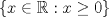 TEX: $ \{ x \in \mathbb{R} : x \ge 0 \}$