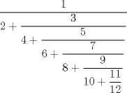 TEX: $\dfrac {1}{2+ \dfrac {3}{4 + \dfrac{5}{6+ \dfrac {7}{8 + \dfrac {9}{10 + \dfrac{11}{12}}}}}}$