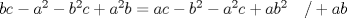 TEX: $bc-a^{2}-b^{2}c+a^{2}b=ac-b^{2}-a^{2}c+ab^{2} \quad /+ab$