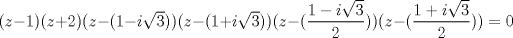 TEX: $(z-1)(z+2)(z-(1-i\sqrt{3}))(z-(1+i\sqrt{3}))(z-(\dfrac{1-i\sqrt{3}}{2}))(z-(\dfrac{1+i\sqrt{3}}{2}))=0$