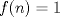 TEX: $f(n) = 1$