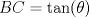 TEX: $BC=\tan (\theta)$