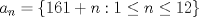 TEX: $a_n=\{161+n: 1\le n \le 12\}$