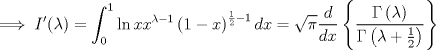 TEX: $$\implies I'(\lambda ) = \int_0^1 {\ln xx^{\lambda  - 1} } \left( {1 - x} \right)^{\frac{1}{2} - 1} dx = \sqrt \pi  \frac{d}<br />{{dx}}\left\{ {\frac{{\Gamma \left( \lambda  \right)}}<br />{{\Gamma \left( {\lambda  + \tfrac{1}<br />{2}} \right)}}} \right\}$$