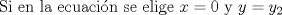 TEX: Si en la ecuacin se elige $x=0$ y $y=y_2$