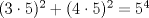 TEX: $(3 \cdot 5)^2 + (4\cdot 5)^2 = 5^4$