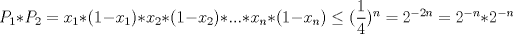 TEX: $P_1*P_2=x_1*(1-x_1)*x_2*(1-x_2)*...*x_n*(1-x_n)\leq(\dfrac{1}{4})^n = 2^{-2n}=2^{-n}*2^{-n}$