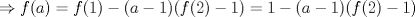 TEX: $\ \Rightarrow f(a)=f(1)-(a-1)(f(2)-1)=1-(a-1)(f(2)-1) $