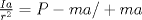 TEX: $\frac{Ia}{r^{2}}=P-ma/+ma$