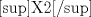 TEX:  <sup>X</sup>2