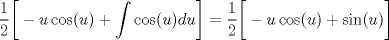 TEX: $$\frac{1}{2}\bigg[-u\cos(u)+\int \cos(u)du\bigg]=\frac{1}{2}\bigg[-u\cos(u)+\sin(u)\bigg]$$