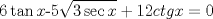 TEX: <br />$$6\tan x\text{-}5\sqrt{3\sec x}+12ctgx=0 $$ 