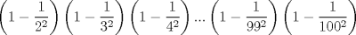 TEX: \[<br />\left( {1 - \frac{1}<br />{{2^2 }}} \right)\left( {1 - \frac{1}<br />{{3^2 }}} \right)\left( {1 - \frac{1}<br />{{4^2 }}} \right)...\left( {1 - \frac{1}<br />{{99^2 }}} \right)\left( {1 - \frac{1}<br />{{100^2 }}} \right)<br />\]<br />