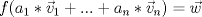 TEX: $f(a_1*\vec v_1+...+a_n*\vec v_n)=\vec w$