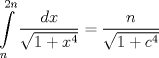 TEX: $$\int\limits_{n}^{2n}{\frac{dx}{\sqrt{1+x^{4}}}}=\frac{n}{\sqrt{1+c^{4}}}$$