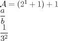 TEX: $\mathcal{A}=(2^1+1)+1$<br /><br /><br /><br /><br />$\dfrac{a}{b}$<br /><br />$\dfrac{1}{3^2}$