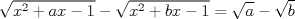 TEX: $$<br />\sqrt {x^2  + ax - 1}  - \sqrt {x^2  + bx - 1}  = \sqrt a  - \sqrt b <br />$$