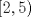 TEX: $\left[2,5\right)$