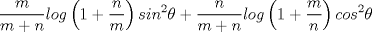 TEX: $\displaystyle\frac{m}{m+n}log\left(1+\displaystyle\frac{n}{m}\right)sin^2\theta + \displaystyle\frac{n}{m+n}log\left(1+\displaystyle\frac{m}{n}\right)cos^2\theta$