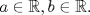 TEX: $a\in \mathbb{R}, b \in \mathbb{R}$.