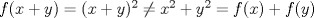 TEX: $f(x+y)=(x+y)^2\neq x^2+y^2=f(x)+f(y)$