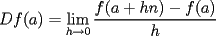 TEX: $$Df(a)=\lim_{h\to 0}\frac{f(a+hn)-f(a)}{h}$$