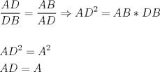 TEX: \[<br />\begin{gathered}<br />  \frac{{AD}}<br />{{DB}} = \frac{{AB}}<br />{{AD}} \Rightarrow AD^2  = AB*DB \hfill \\<br />   \hfill \\<br />  AD^2  = A^2  \hfill \\<br />  AD = A \hfill \\ <br />\end{gathered} <br />\]<br />