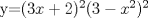 TEX:  y=$(3x+2)^{2}(3-x^{2})^{2}$ 