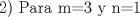 TEX: 2) Para m=3 y n=1