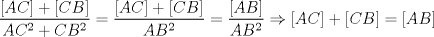 TEX: \[<br />\frac{{\left[ {AC} \right] + \left[ {CB} \right]}}<br />{{AC^2  + CB^2 }} = \frac{{\left[ {AC} \right] + \left[ {CB} \right]}}<br />{{AB^2 }} = \frac{{\left[ {AB} \right]}}<br />{{AB^2 }} \Rightarrow \left[ {AC} \right] + \left[ {CB} \right] = \left[ {AB} \right]<br />\]<br />