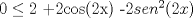 TEX:  $0\le2$ +2cos(2x) -$2sen^2(2x)$ 