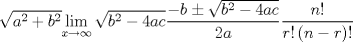 TEX: $$\sqrt{a^{2}+b^{2}}\underset{x\to \infty }{\mathop{\lim }}\,\sqrt{b^{2}-4ac}\frac{-b\pm \sqrt{b^{2}-4ac}}{2a}\frac{n!}{r!\left( n-r \right)!}$$